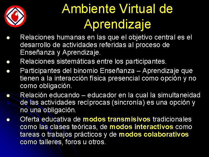Ambiente Virtual de Aprendizaje l l l Relaciones humanas en las que el objetivo