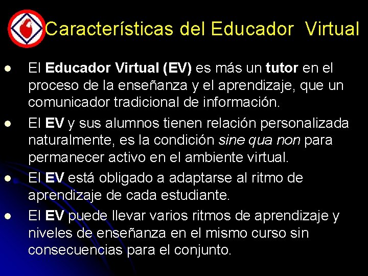 Características del Educador Virtual l l El Educador Virtual (EV) es más un tutor