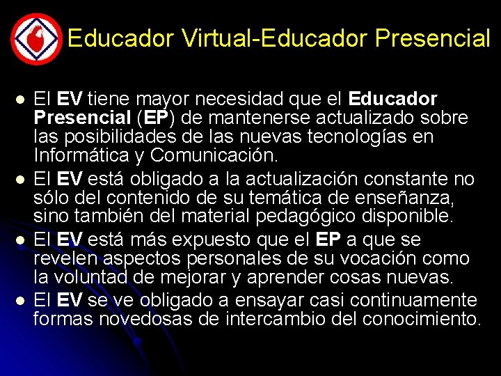 Educador Virtual-Educador Presencial l l El EV tiene mayor necesidad que el Educador Presencial