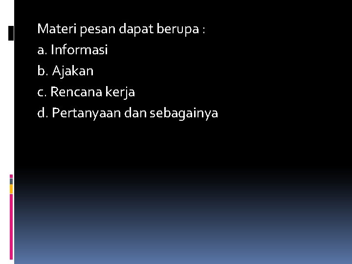 Materi pesan dapat berupa : a. Informasi b. Ajakan c. Rencana kerja d. Pertanyaan