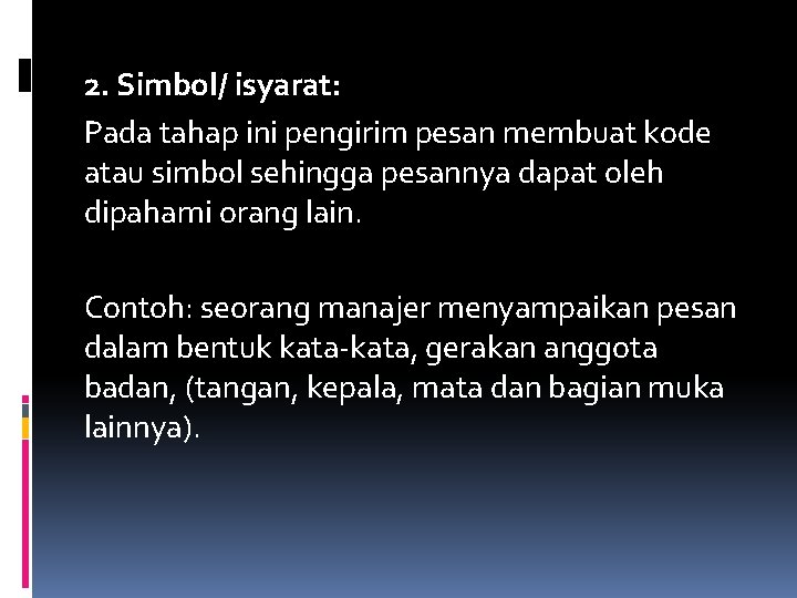 2. Simbol/ isyarat: Pada tahap ini pengirim pesan membuat kode atau simbol sehingga pesannya