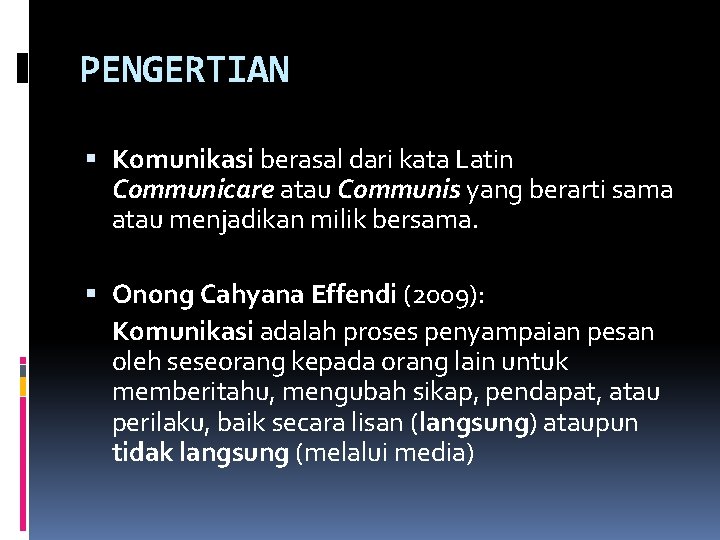 PENGERTIAN Komunikasi berasal dari kata Latin Communicare atau Communis yang berarti sama atau menjadikan