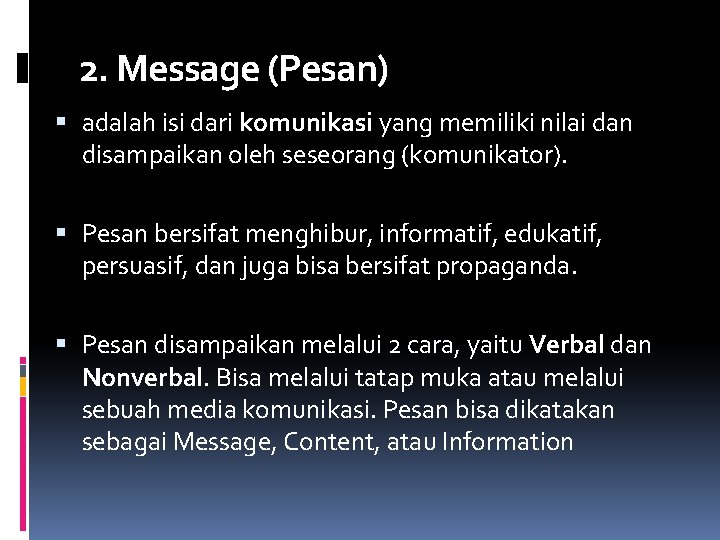 2. Message (Pesan) adalah isi dari komunikasi yang memiliki nilai dan disampaikan oleh seseorang