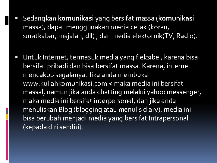  Sedangkan komunikasi yang bersifat massa (komunikasi massa), dapat menggunakan media cetak (koran, suratkabar,