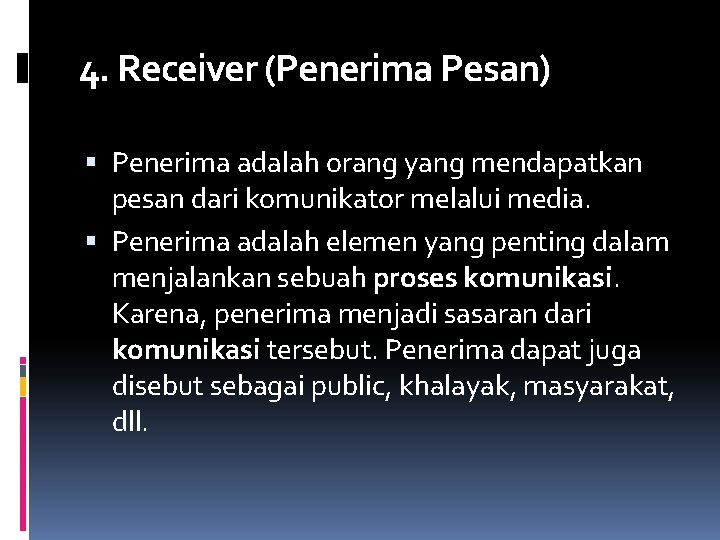 4. Receiver (Penerima Pesan) Penerima adalah orang yang mendapatkan pesan dari komunikator melalui media.