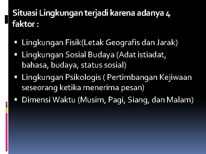 Situasi Lingkungan terjadi karena adanya 4 faktor : Lingkungan Fisik(Letak Geografis dan Jarak) Lingkungan