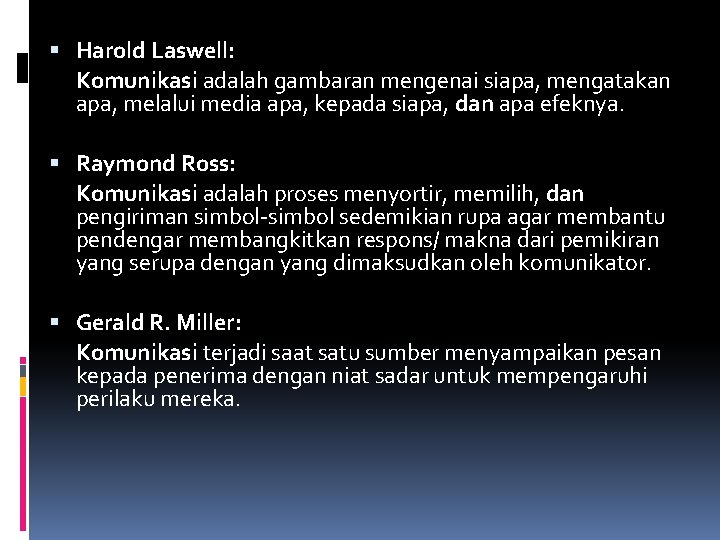  Harold Laswell: Komunikasi adalah gambaran mengenai siapa, mengatakan apa, melalui media apa, kepada