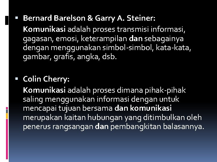  Bernard Barelson & Garry A. Steiner: Komunikasi adalah proses transmisi informasi, gagasan, emosi,