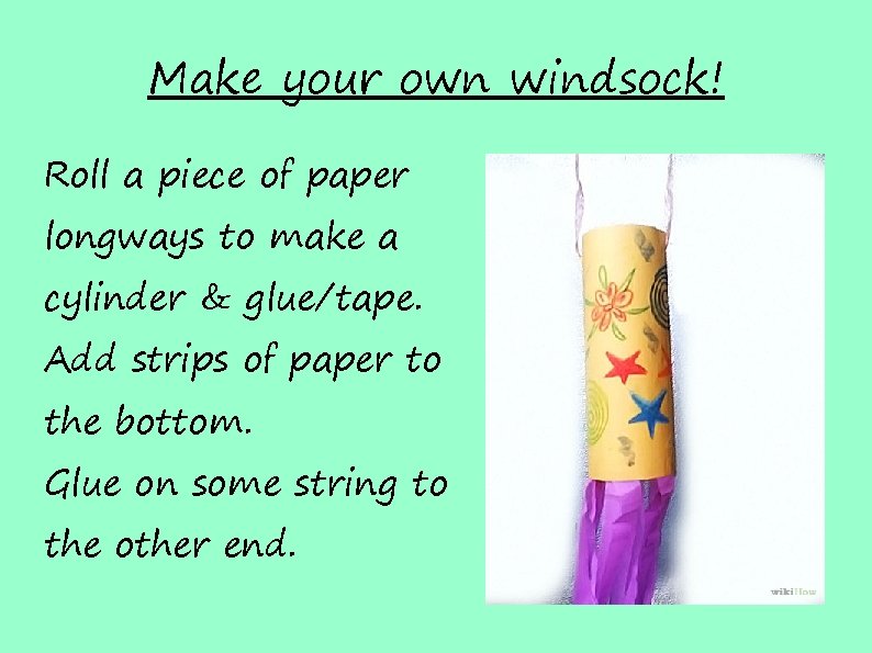 Make your own windsock! Roll a piece of paper longways to make a cylinder