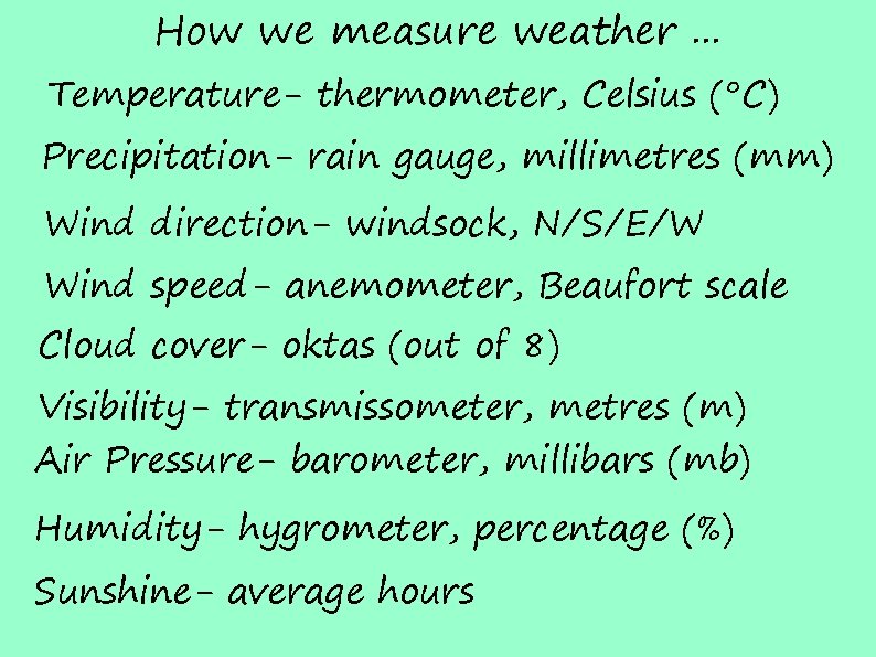 How we measure weather. . . Temperature- thermometer, Celsius (°C) Precipitation- rain gauge, millimetres