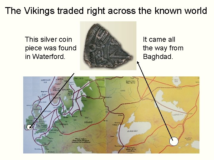 The Vikings traded right across the known world This silver coin piece was found