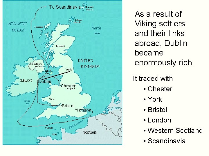 To Scandinavia As a result of Viking settlers and their links abroad, Dublin became