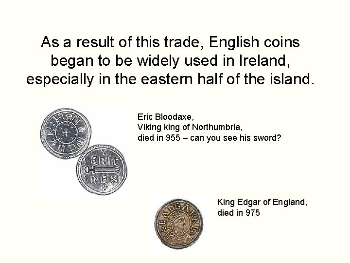 As a result of this trade, English coins began to be widely used in