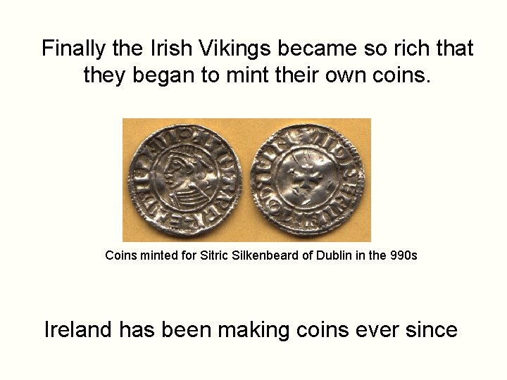 Finally the Irish Vikings became so rich that they began to mint their own