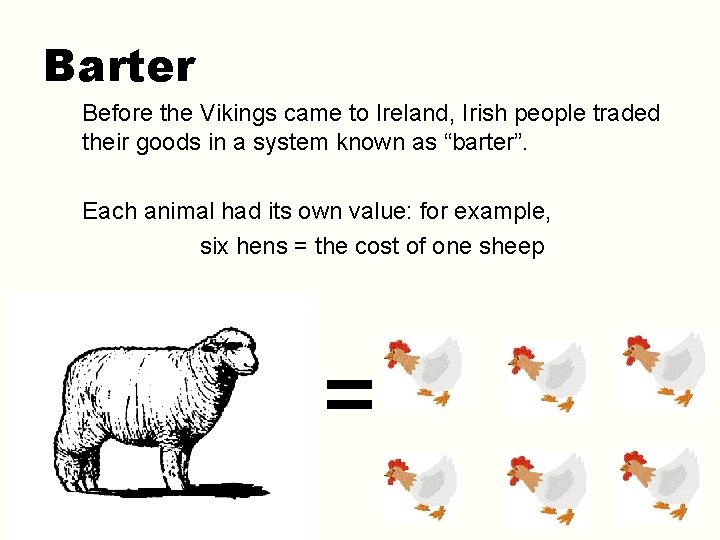 Barter Before the Vikings came to Ireland, Irish people traded their goods in a