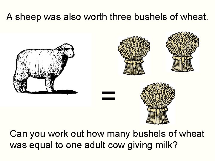 A sheep was also worth three bushels of wheat. = Can you work out