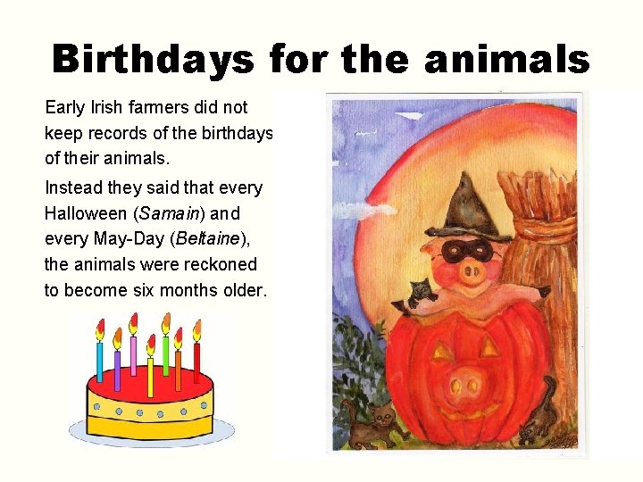 Birthdays for the animals Early Irish farmers did not keep records of the birthdays