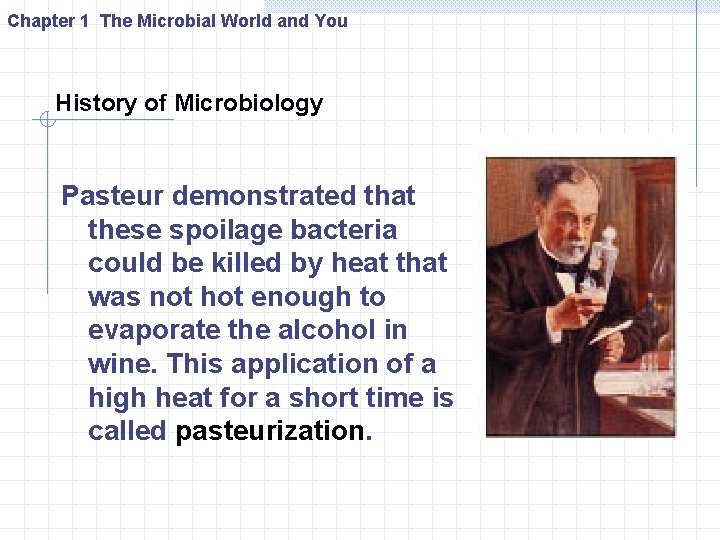 Chapter 1 The Microbial World and You History of Microbiology Pasteur demonstrated that these