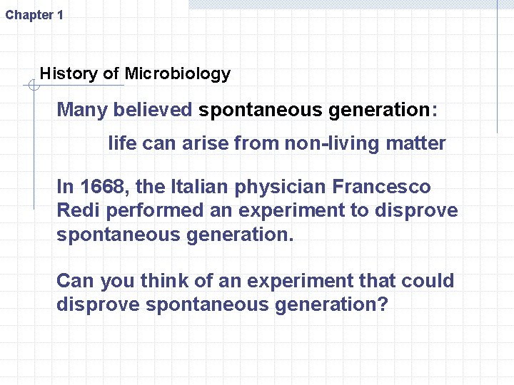 Chapter 1 History of Microbiology Many believed spontaneous generation: life can arise from non-living