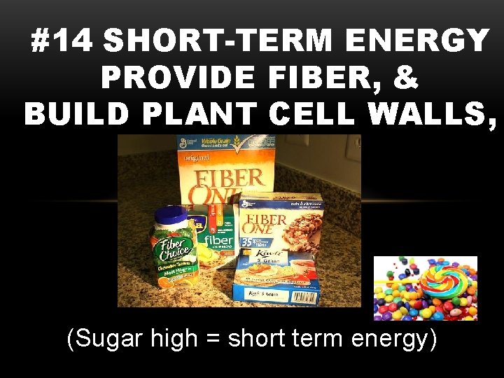 #14 SHORT-TERM ENERGY PROVIDE FIBER, & BUILD PLANT CELL WALLS, & (Sugar high =