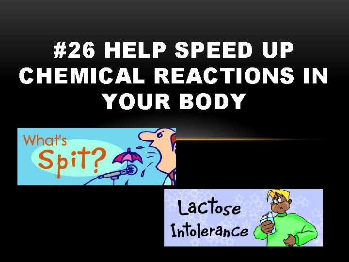 #26 HELP SPEED UP CHEMICAL REACTIONS IN YOUR BODY 