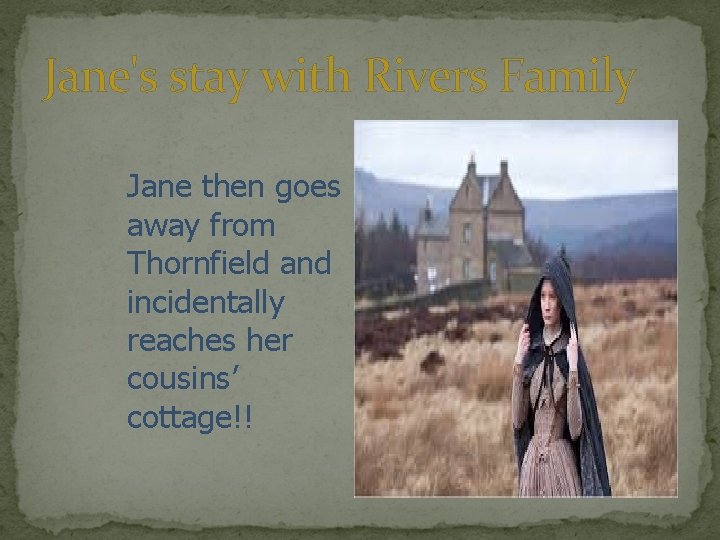 Jane's stay with Rivers Family Jane then goes away from Thornfield and incidentally reaches