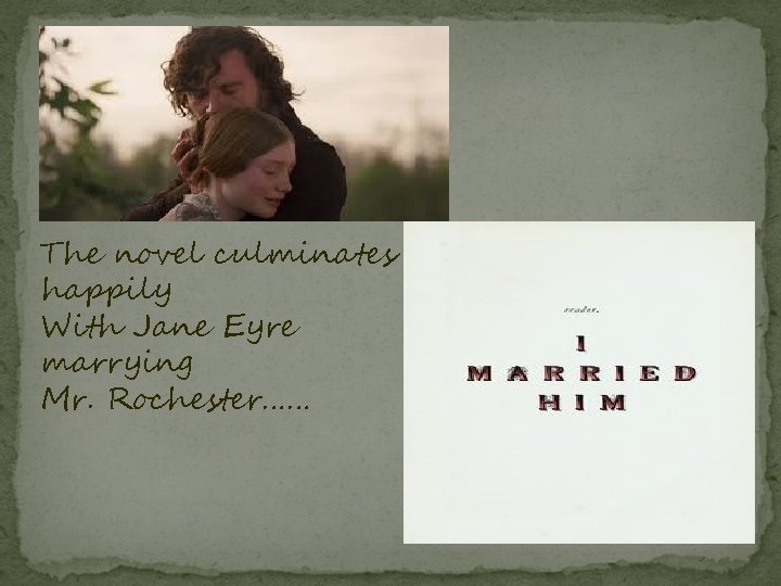 The novel culminates happily With Jane Eyre marrying Mr. Rochester…… 