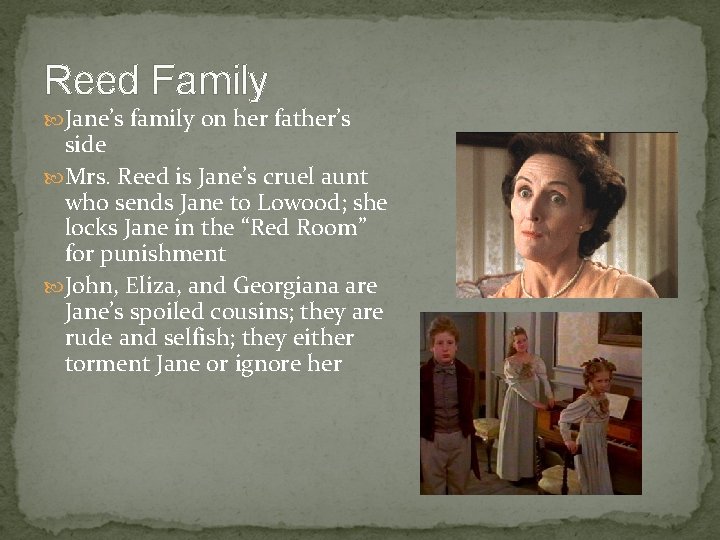 Reed Family Jane’s family on her father’s side Mrs. Reed is Jane’s cruel aunt