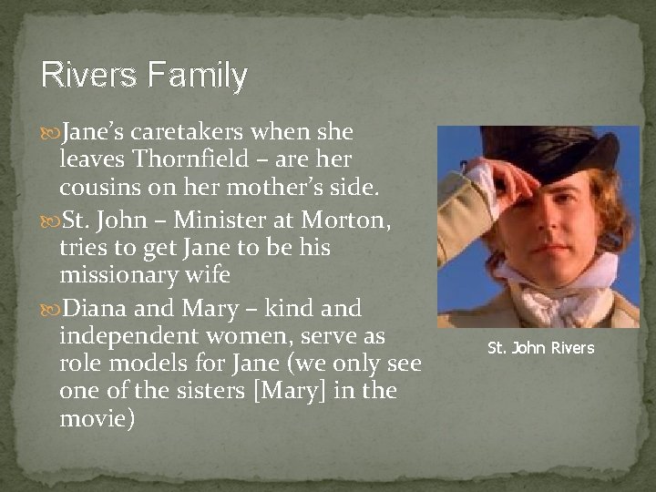 Rivers Family Jane’s caretakers when she leaves Thornfield – are her cousins on her