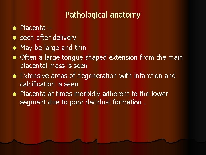 Pathological anatomy l l l Placenta – seen after delivery May be large and