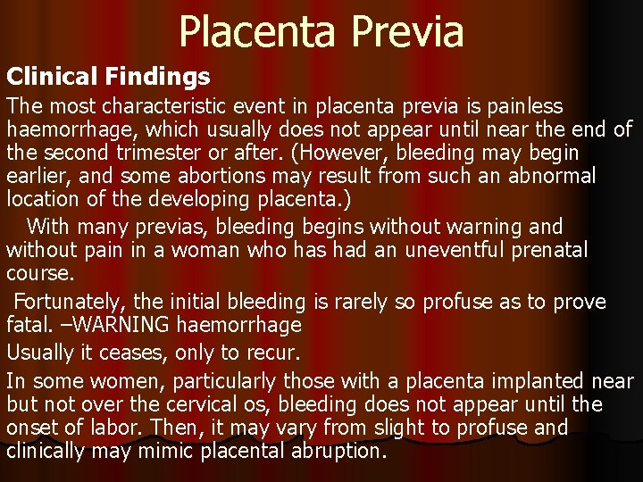 Placenta Previa Clinical Findings The most characteristic event in placenta previa is painless haemorrhage,