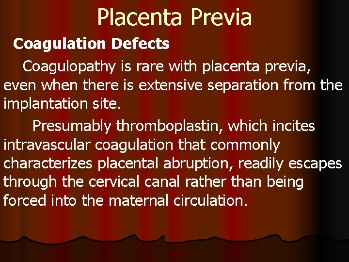 Placenta Previa Coagulation Defects Coagulopathy is rare with placenta previa, even when there is