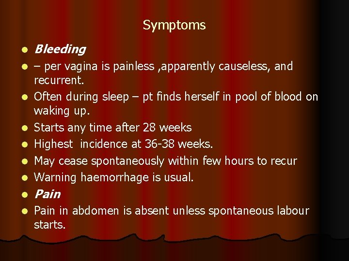 Symptoms l Bleeding l l – per vagina is painless , apparently causeless, and