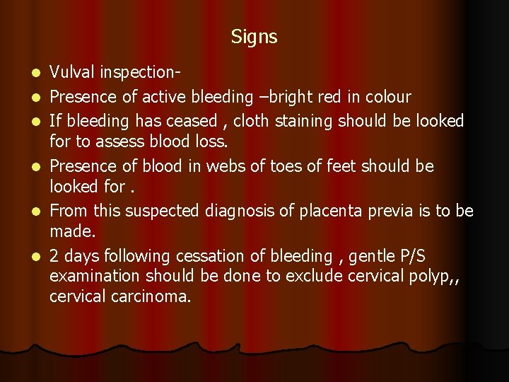 Signs l l l Vulval inspection. Presence of active bleeding –bright red in colour