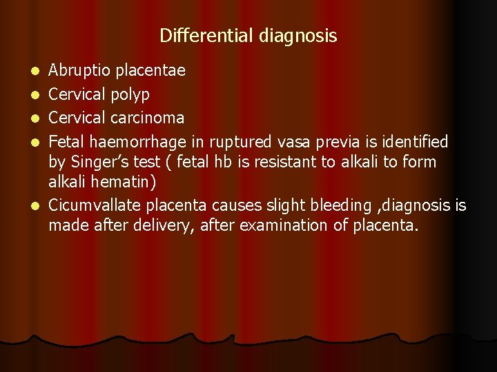 Differential diagnosis l l l Abruptio placentae Cervical polyp Cervical carcinoma Fetal haemorrhage in