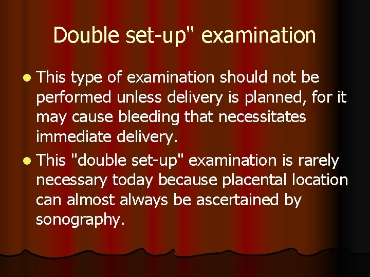 Double set-up" examination l This type of examination should not be performed unless delivery