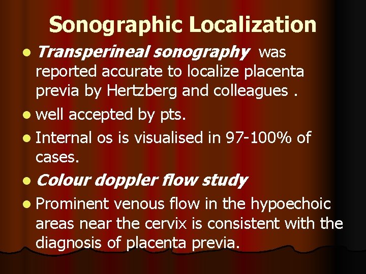 Sonographic Localization l Transperineal sonography was reported accurate to localize placenta previa by Hertzberg