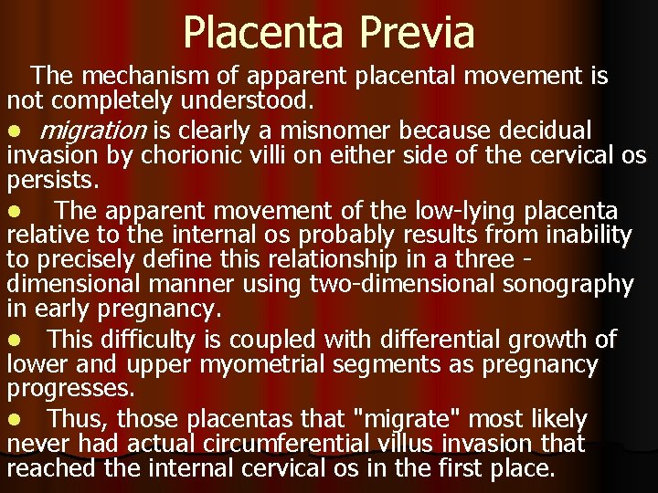 Placenta Previa The mechanism of apparent placental movement is not completely understood. l migration