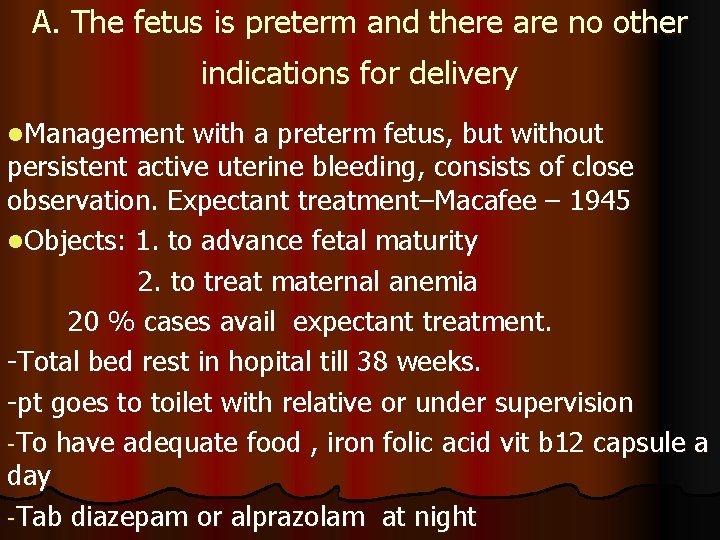 A. The fetus is preterm and there are no other indications for delivery l.