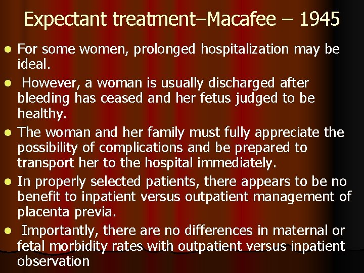 Expectant treatment–Macafee – 1945 l l l For some women, prolonged hospitalization may be