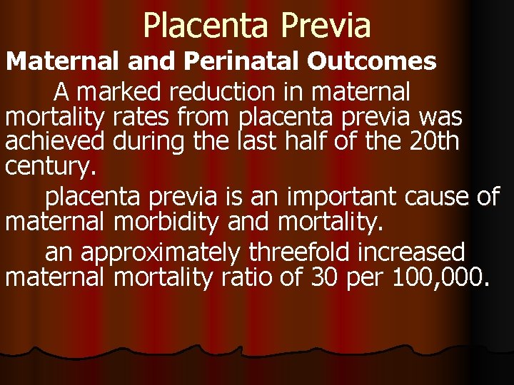 Placenta Previa Maternal and Perinatal Outcomes A marked reduction in maternal mortality rates from