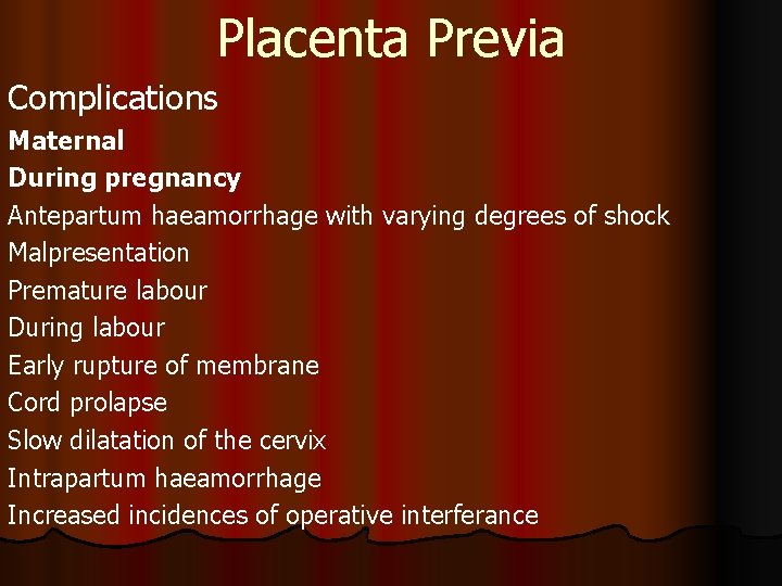 Placenta Previa Complications Maternal During pregnancy Antepartum haeamorrhage with varying degrees of shock Malpresentation