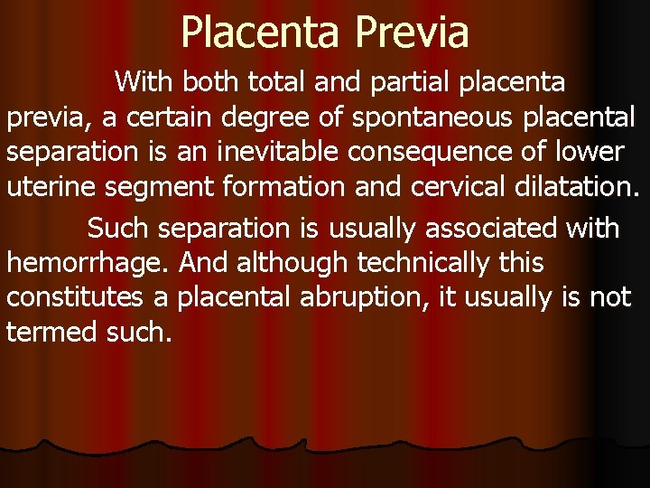 Placenta Previa With both total and partial placenta previa, a certain degree of spontaneous