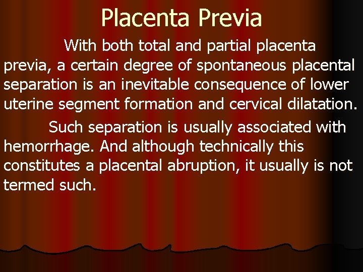 Placenta Previa With both total and partial placenta previa, a certain degree of spontaneous