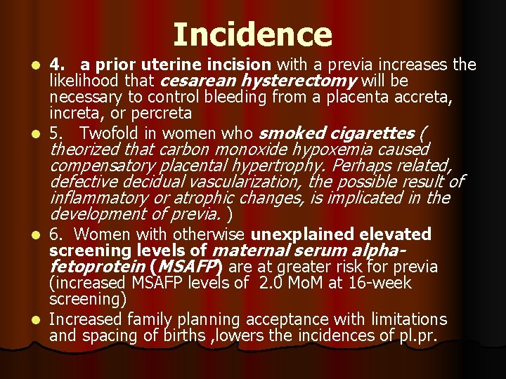 Incidence 4. a prior uterine incision with a previa increases the likelihood that cesarean