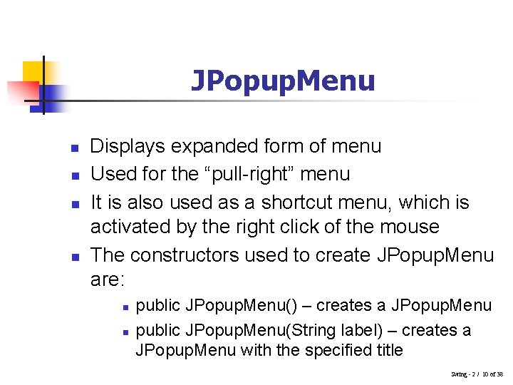 JPopup. Menu n n Displays expanded form of menu Used for the “pull-right” menu