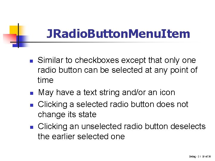 JRadio. Button. Menu. Item n n Similar to checkboxes except that only one radio
