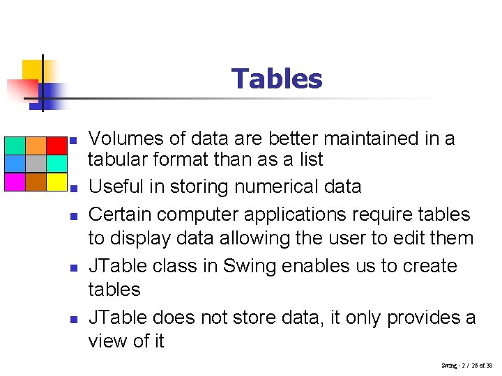 Tables n n n Volumes of data are better maintained in a tabular format