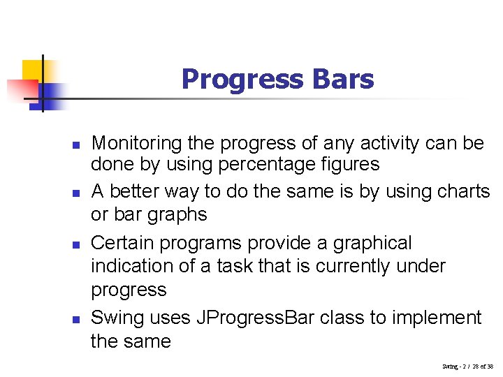 Progress Bars n n Monitoring the progress of any activity can be done by