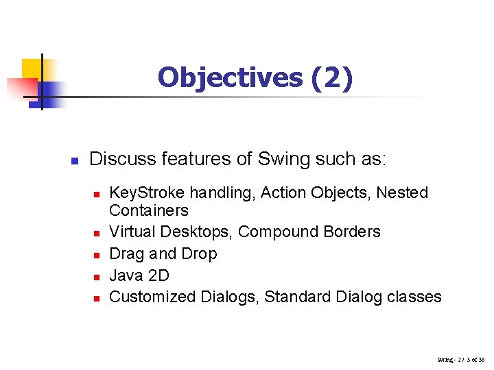 Objectives (2) n Discuss features of Swing such as: n n n Key. Stroke